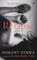 Relapse, the Consequences of Love: A Novel