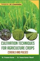 CULTIVATION TECHNIQUES FOR AGRICULTURE CROPS: CEREALS AND PULSES