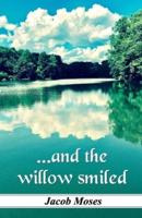 ...And the Willow Smiled