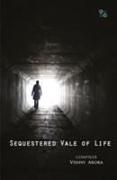 SEQUESTERED VALE OF LIFE