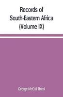 Records of South-Eastern Africa : collected in various libraries and archive departments in Europe (Volume IX)