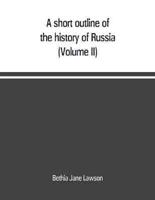 A short outline of the history of Russia (Volume II)