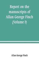 Report on the manuscripts of Allan George Finch, esq., of Burley-on-the-Hill, Rutland (Volume I)