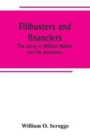 Filibusters and financiers; the story of William Walker and his associates