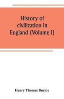 History of civilization in England (Volume I)