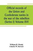 Official records of the Union and Confederate navies in the war of the rebellion (Series I) Volume XVI