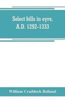 Select bills in eyre, A.D. 1292-1333