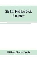 Sir J.H. Meiring Beck; a memoir