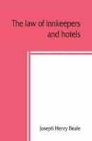 The law of innkeepers and hotels : including other public houses, theatres, sleeping cars