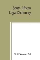 South African legal dictionary : containing most of the English, Latin and Dutch terms, phrases and maxims used in Roman-Dutch and South African legal practice ; together with definitions occurring in the statutes of the South African colonies