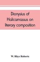 Dionysius of Halicarnassus On literary composition, being the Greek text of the De compositione verborum