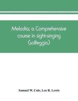 Melodia; a Comprehensive Course in Sight-Singing (Solfeggio); the Educational Plan