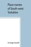 Place-names of South-west Yorkshire : that is, of so much of the West Riding as lies south of the Aire from Keighley onwards