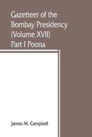 Gazetteer of the Bombay Presidency (Volume XVII) Part I Poona