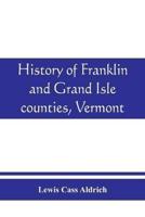 History of Franklin and Grand Isle counties, Vermont : With illustrations and biographical sketches of some of the prominent men and pioneers