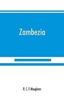 Zambezia : a general description of the valley of the Zambezi River, from its delta to the River Aroangwa, with its history, agriculture, flora, fauna, and ethnography