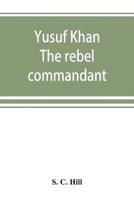 Yusuf Khan: the rebel commandant