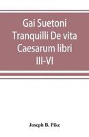 Gai Suetoni Tranquilli De vita Caesarum libri III-VI : Tiberius, Caligula, Claudius, Nero