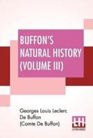 Buffon's Natural History (Volume III)