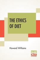 The Ethics Of Diet: A Catena Of Authorities Deprecatory Of The Practice Of Flesh-Eating.