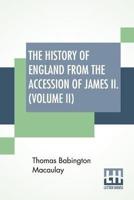 The History Of England From The Accession Of James II. (Volume II): With A Memoir By Rev. H. H. Milman In Volume I (In Five Volumes, Vol. II.)
