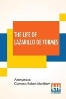 The Life Of Lazarillo De Tormes: His Fortunes & Adversities Translated From The Edition Of 1554 (Printed At Burgos) With A Notice Of The Mendoza Family By Sir Clements Markham, A Short Life Of The Author, Don Diego Hurtado De Mendoza, A Notice Of The Work