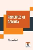 Principles Of Geology: Or, The Modern Changes Of The Earth And Its Inhabitants Considered As Illustrative Of Geology.