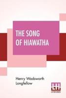 The Song Of Hiawatha: An Epic Poem With An Introductory Note By Woodrow W. Morris, Including Vocabulary