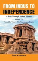 From Indus to Independence - A Trek Through Indian History: Vol VII Named for Victory : The Vijayanagar Empire)
