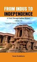 From Indus to Independence - A Trek Through Indian History : Vol VII Named for Victory : The Vijayanagar Empire