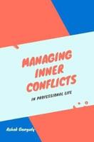 Managing Inner Conflicts : In Professional Life