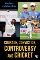 Courage, Conviction and Controversy in Cricket