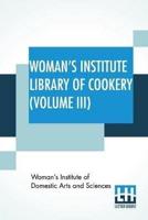 Woman's Institute Library Of Cookery (Volume III): Soup, Meat, Poultry And Game, Fish And Shell Fish