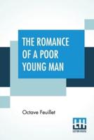 The Romance Of A Poor Young Man: Translated From The French Of Octave Feuillet With A Critical Introduction By Henry Harland Edited By Edmund Gosse