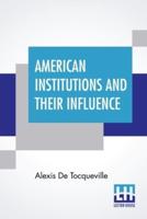 American Institutions And Their Influence: With Notes, By Hon. John C. Spencer.