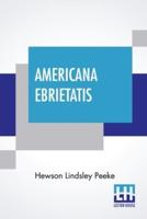 Americana Ebrietatis: The Favorite Tipple Of Our Forefathers And The Laws And Customs Relating Thereto