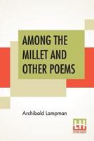 Among The Millet And Other Poems