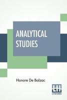 Analytical Studies: The Physiology Of Marriage And Petty Troubles Of Married Life With Introductions By J. Walker Mcspadden And Paul Bourget