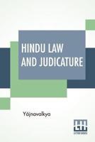 Hindu Law And Judicature: From The Dharma-Śástra Of Yájnavalkya In English With Explanatory Notes And Introduction By Edward Röer And W. A. Montriou