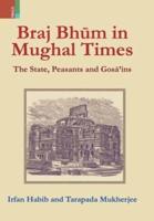 Braj Bhum in Mughal Times: The State, Peasants and Gosā'ins