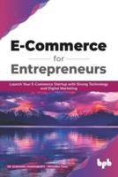 E Commerce for Entrepreneurs Launch Your E-Commerce Startup With Strong Technology and Digital Marketing