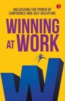 Winning at Work : Unleashing the Power of Confidence and Self-Discipline