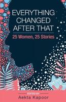 Everything Changed After That: 25 Women, 25 Stories
