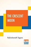 The Crescent Moon: Translated From The Original Bengali By The Author