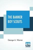 The Banner Boy Scouts: Or The Struggle For Leadership