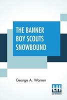 The Banner Boy Scouts Snowbound: Or A Tour On Skates And Iceboats