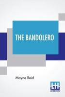 The Bandolero: Or, A Marriage Among The Mountains