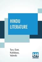 Hindu Literature: Comprising The Book Of Good Counsels (Selected From The Hitopadeśa Translated From The Sanscrit By Sir Edwin Arnold), Nala And Damayanti (Selected From The "Mahâbhârata" Translation By Sir Edwin Arnold), Selections From The Rámáyana (Met