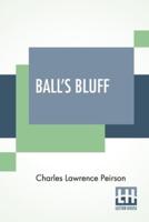 Ball's Bluff: An Episode And Its Consequences To Some Of Us. A Paper Written For The Military Historical Society Of Massachusetts