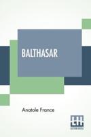 Balthasar: And Other Works, A Translation By Mrs. John Lane, Edited By Frederic Chapman